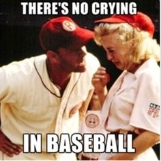 there's no crying in baseball